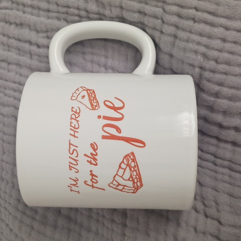 I'M JUST HERE FOR THE PIE COFFEE MUG
